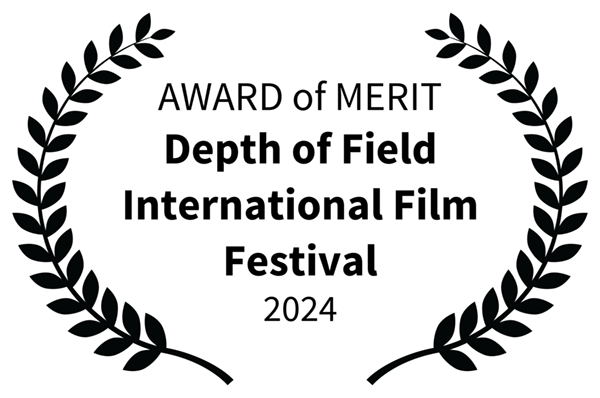 Laurels for Award of Merit as an ART-HOUSE Film in the Depth of Field International Film Festival Fall 2024